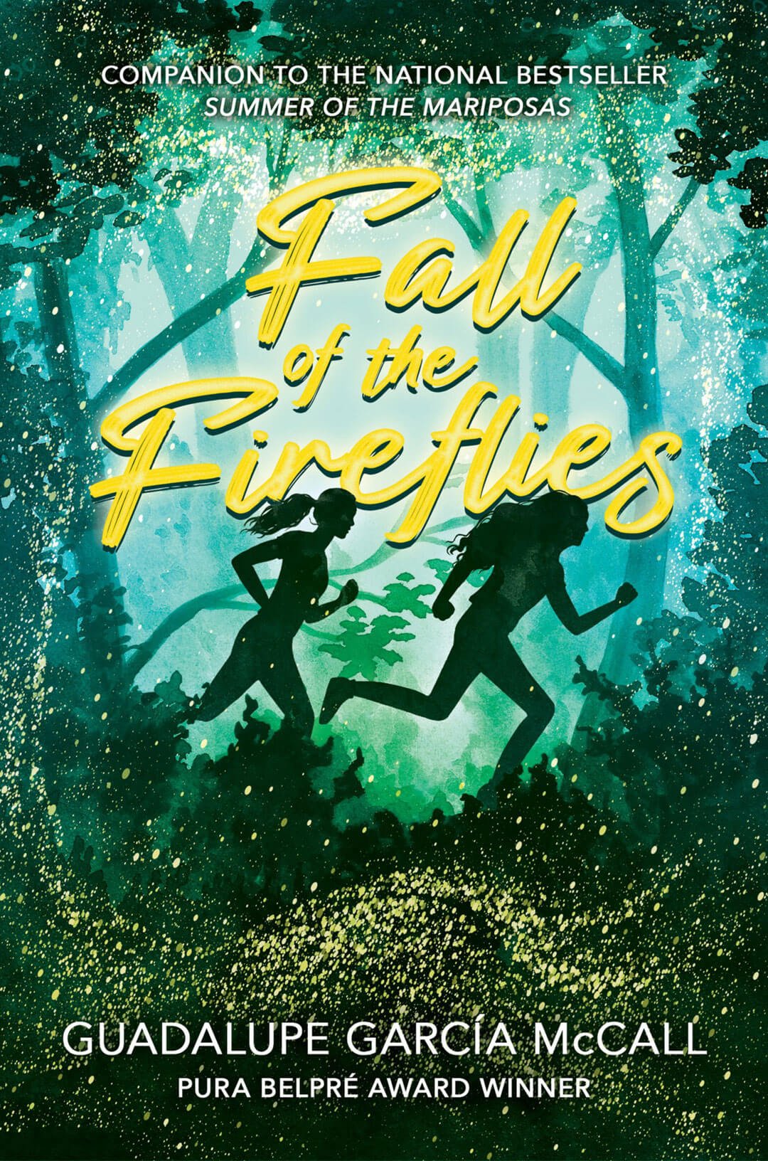 Fall of the Fireflies by Guadalupe Garcia McCall. In this yellow and green graphic illustration, the silhouettes of two girls run through a dense, glittering green forest under bright yellow block letters that read 